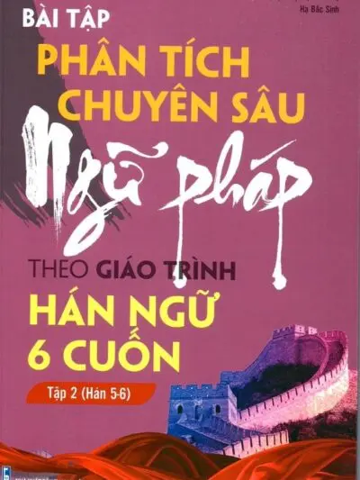 Bài tập Phân tích Chuyên sâu Ngữ pháp theo Giáo trình Hán ngữ 6 cuốn Tập 2 [PDF]