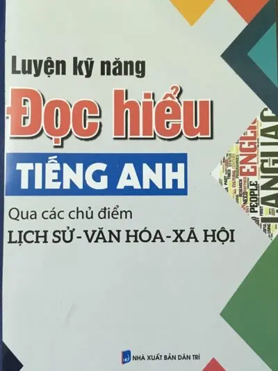 Sách Luyện kỹ năng đọc hiểu tiếng Anh qua các chủ điểm Lịch sử – Văn hóa – Xã hội [PDF]