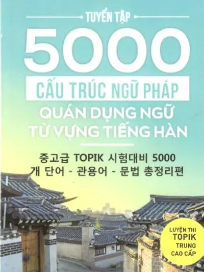 File Sách Tuyển Tập 5000 Cấu Trúc Ngữ Pháp Quán Dụng Ngữ Từ Vựng Tiếng Hàn [PDF] Lê Huy Khoa